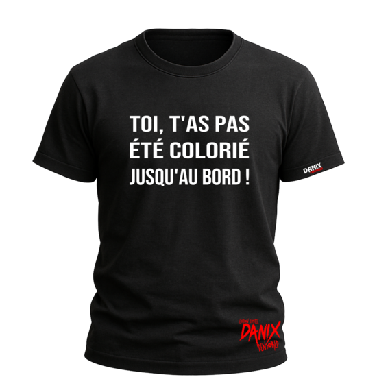 Tshirt Toi, t'as pas été colorié jusqu'au bord ! [DANIX CENSORED]